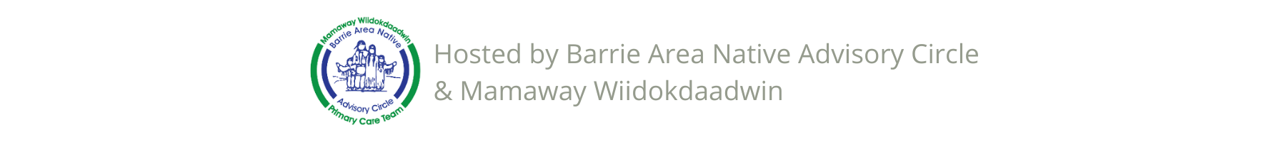 Hosted by Barrie Area Native Advisory Circle & Mamaway Wiidokdaadwin